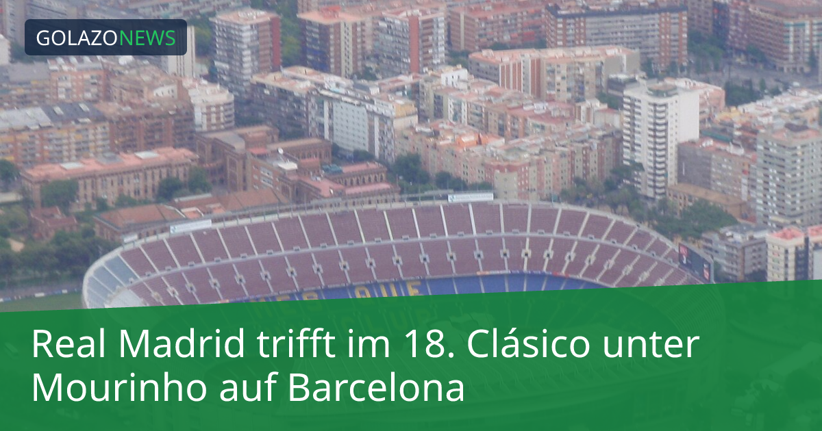 Real Madrid trifft im 18. Clásico unter Mourinho auf Barcelona