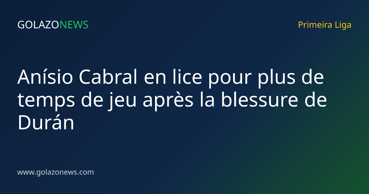 Anísio Cabral en lice pour plus de temps de jeu après la blessure de Durán