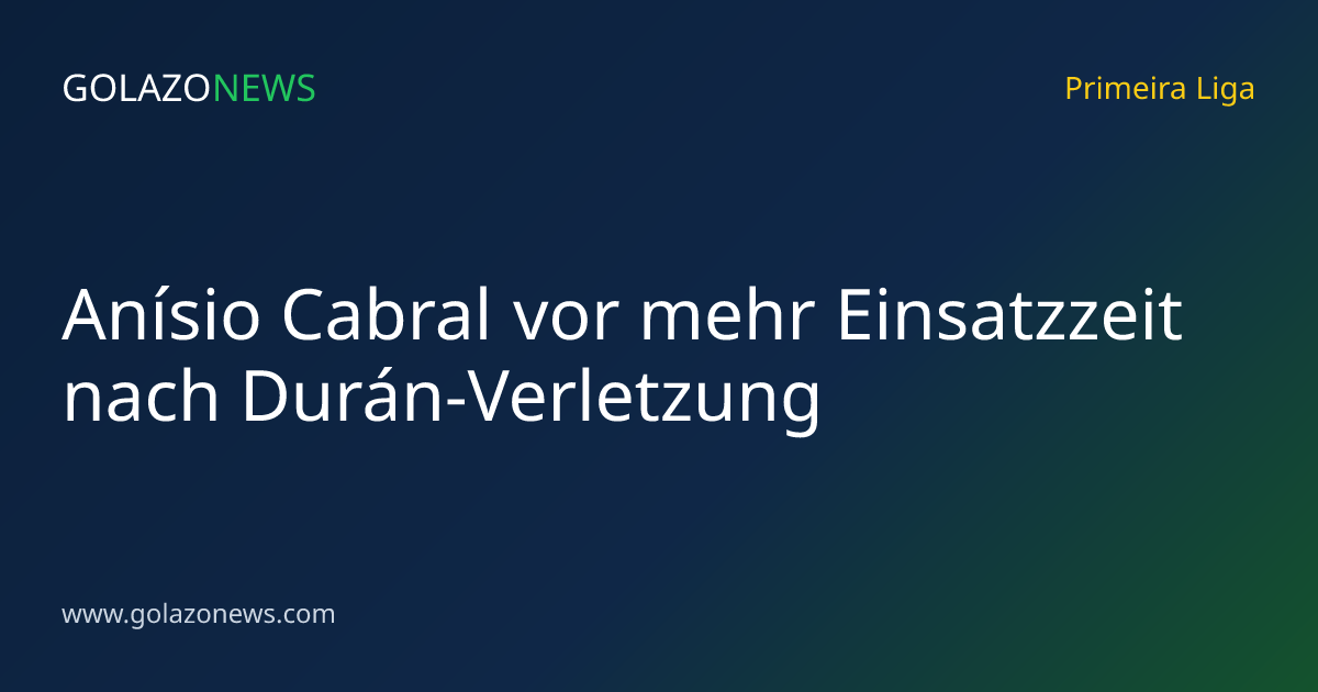 Anísio Cabral vor mehr Einsatzzeit nach Durán-Verletzung