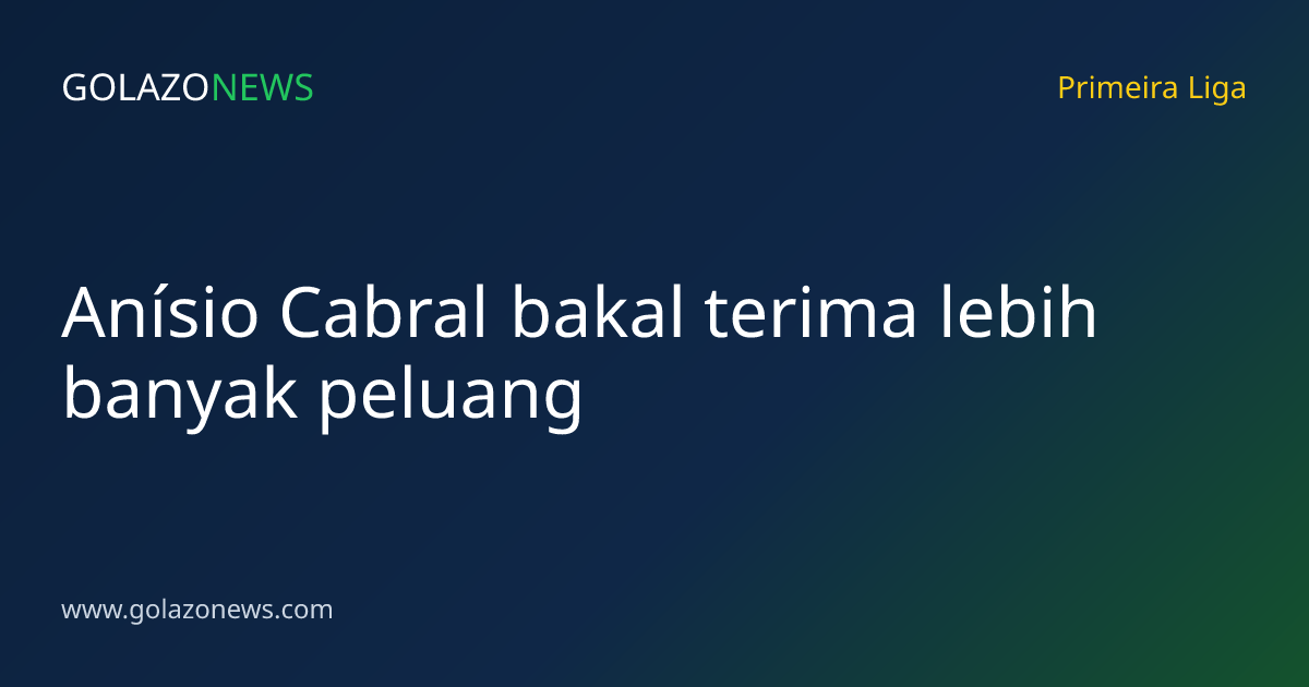 Anísio Cabral bakal terima lebih banyak peluang