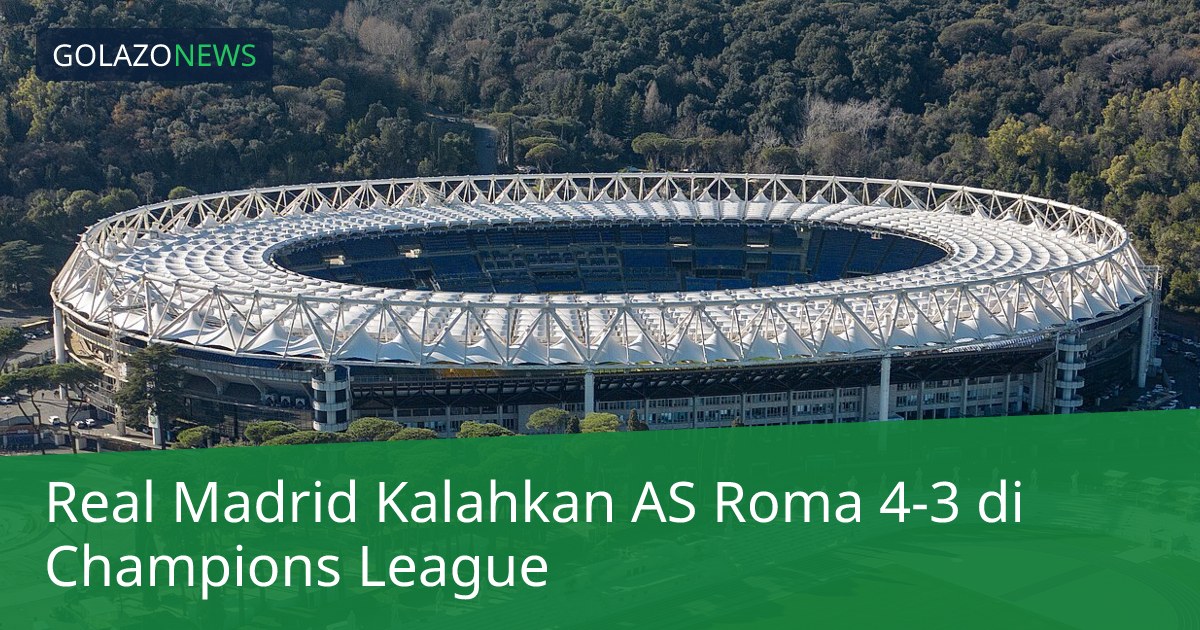 Real Madrid Kalahkan AS Roma 4-3 di Champions League