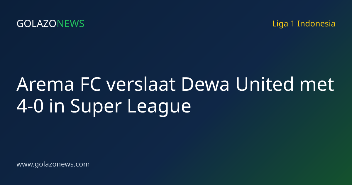 Arema FC verslaat Dewa United met 4-0 in Super League