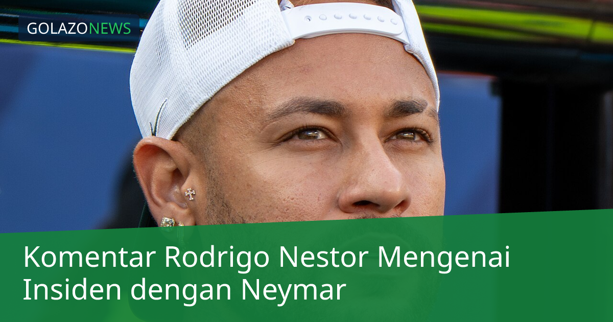 Komentar Rodrigo Nestor Mengenai Insiden dengan Neymar