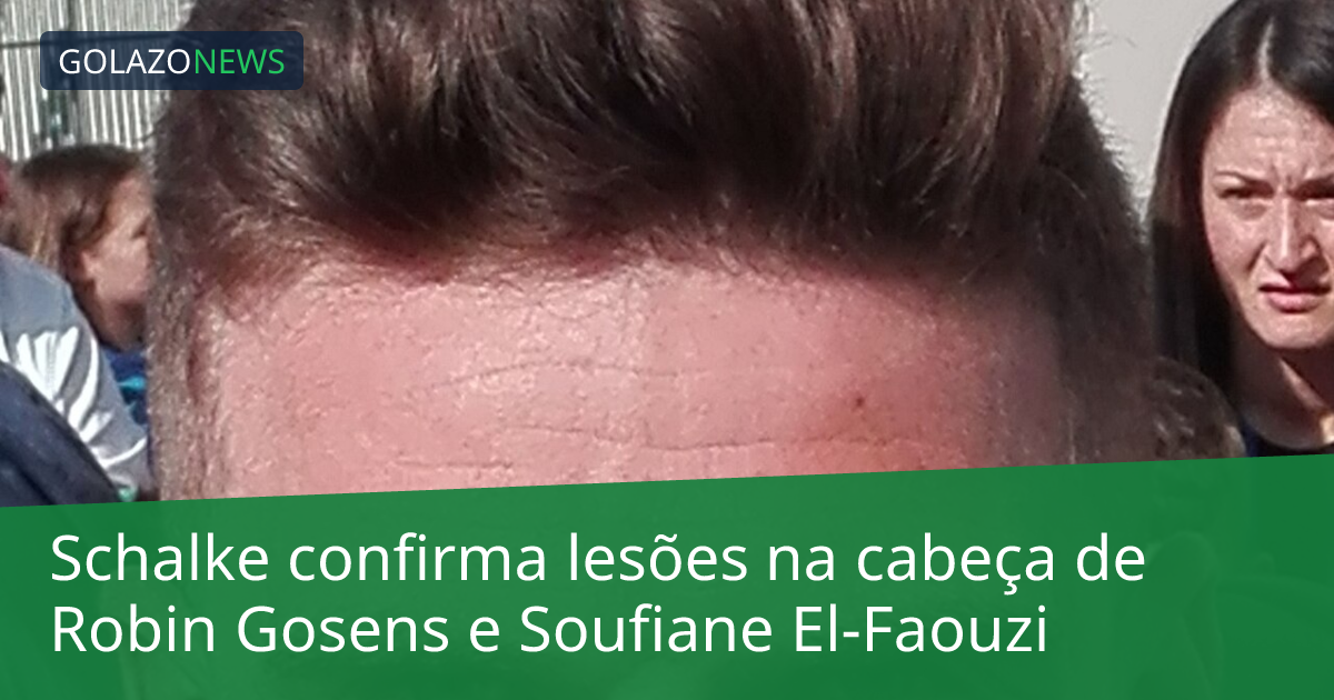 Schalke confirma lesões na cabeça de Robin Gosens e Soufiane El-Faouzi