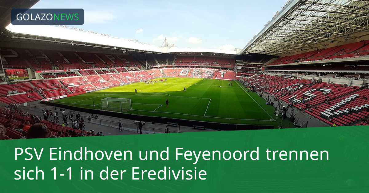 PSV Eindhoven und Feyenoord trennen sich 1-1 in der Eredivisie