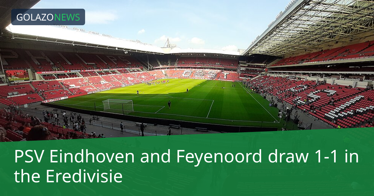 Eredivisie: PSV Eindhoven-Feyenoord, 1-1 무승부