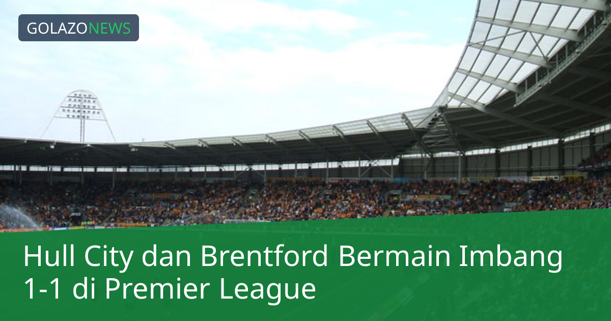 Hull City dan Brentford Bermain Imbang 1-1 di Premier League