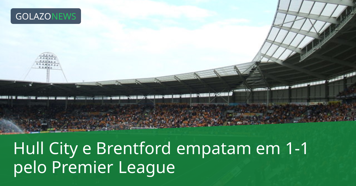 Hull City e Brentford empatam em 1-1 pelo Premier League