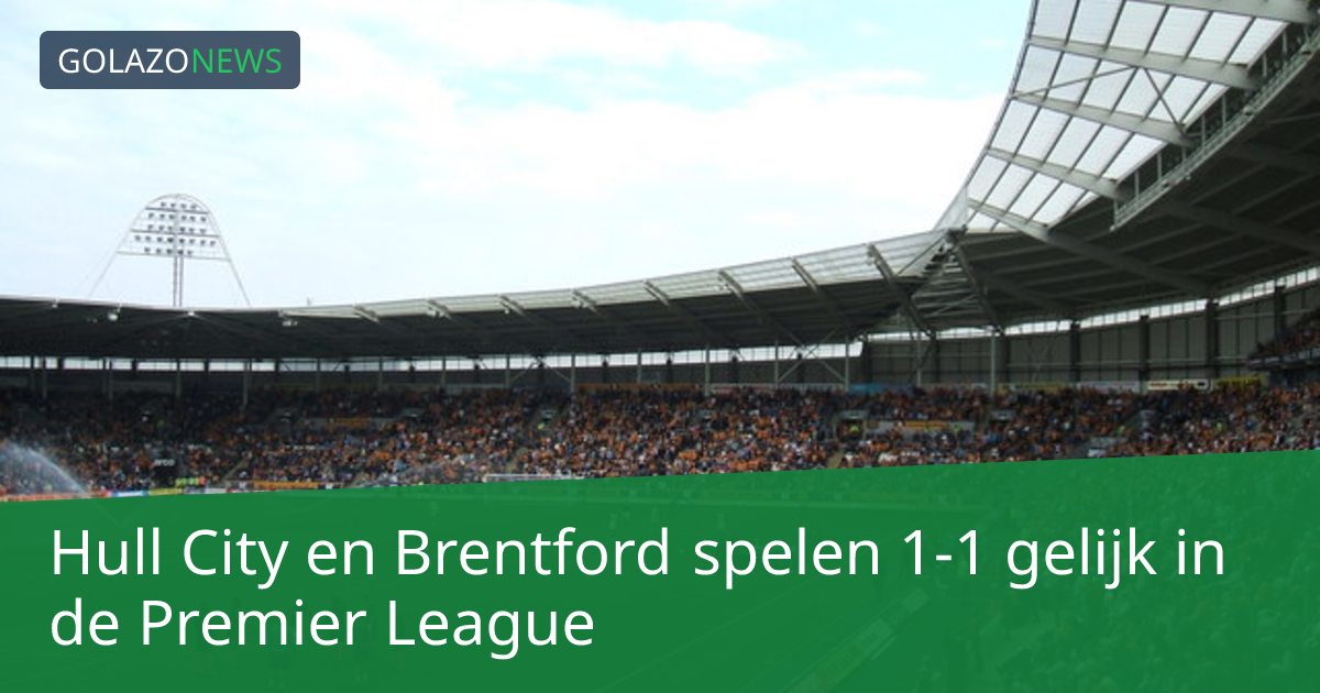 Hull City en Brentford spelen 1-1 gelijk in de Premier League