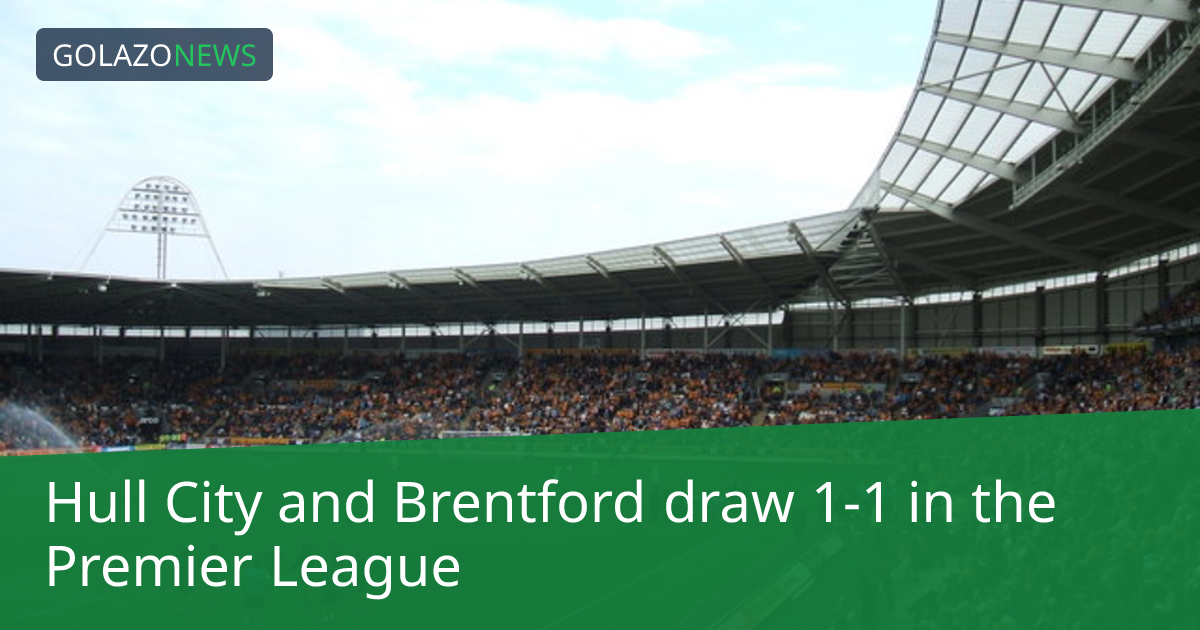 Premier League：Hull CityとBrentfordが1-1で引き分け