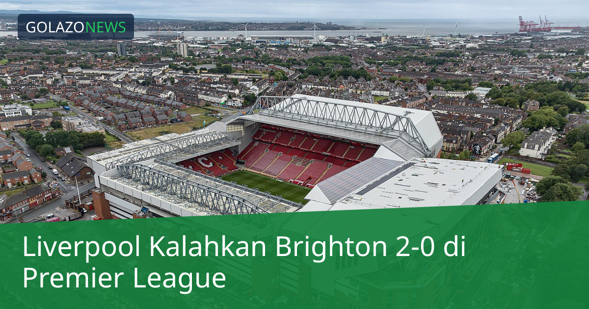 Liverpool Kalahkan Brighton 2-0 di Premier League