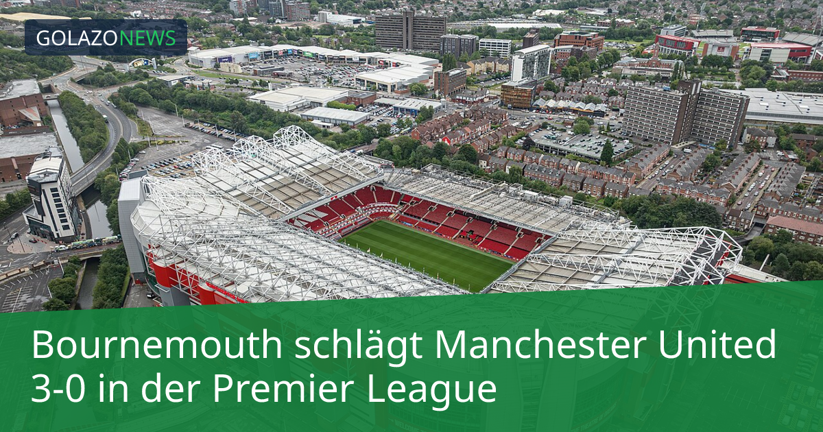 Bournemouth schlägt Manchester United 3-0 in der Premier League