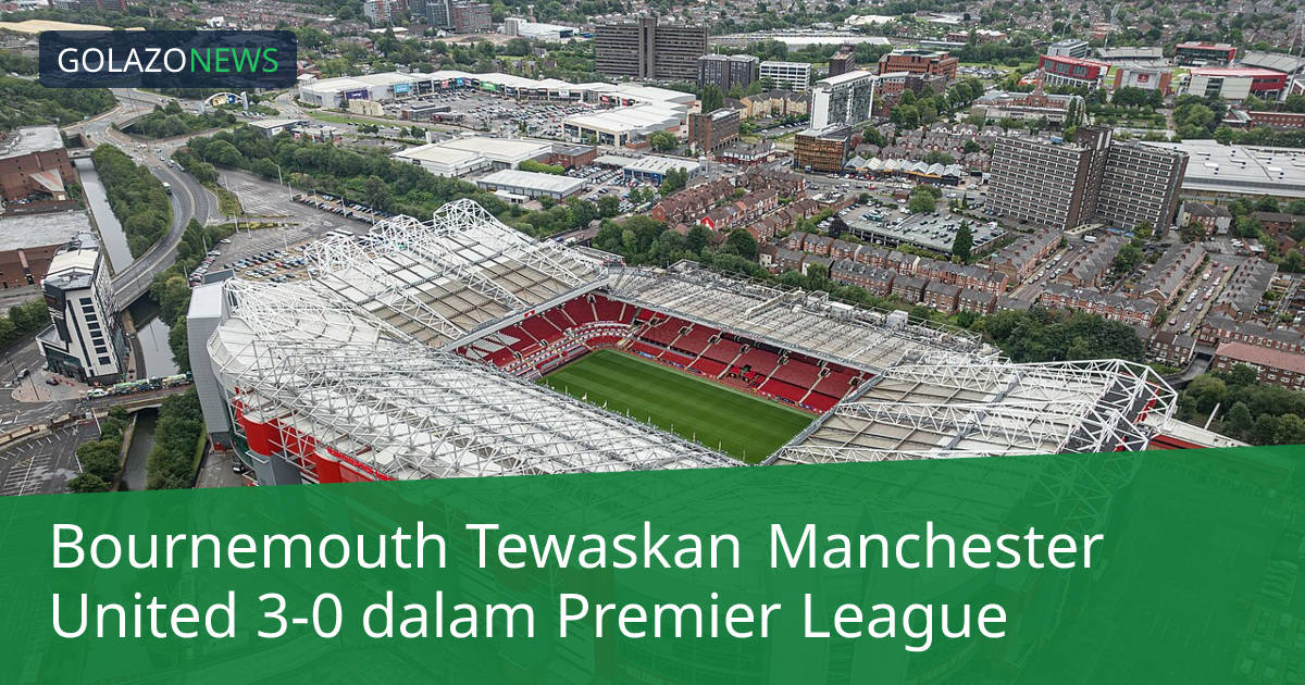 Bournemouth Tewaskan Manchester United 3-0 dalam Premier League
