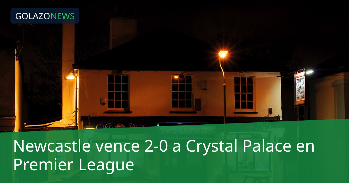 Newcastle vence 2-0 a Crystal Palace en Premier League