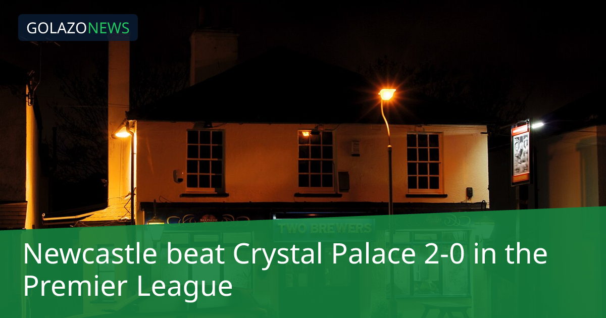 Newcastle thắng Crystal Palace 2-0 tại Premier League