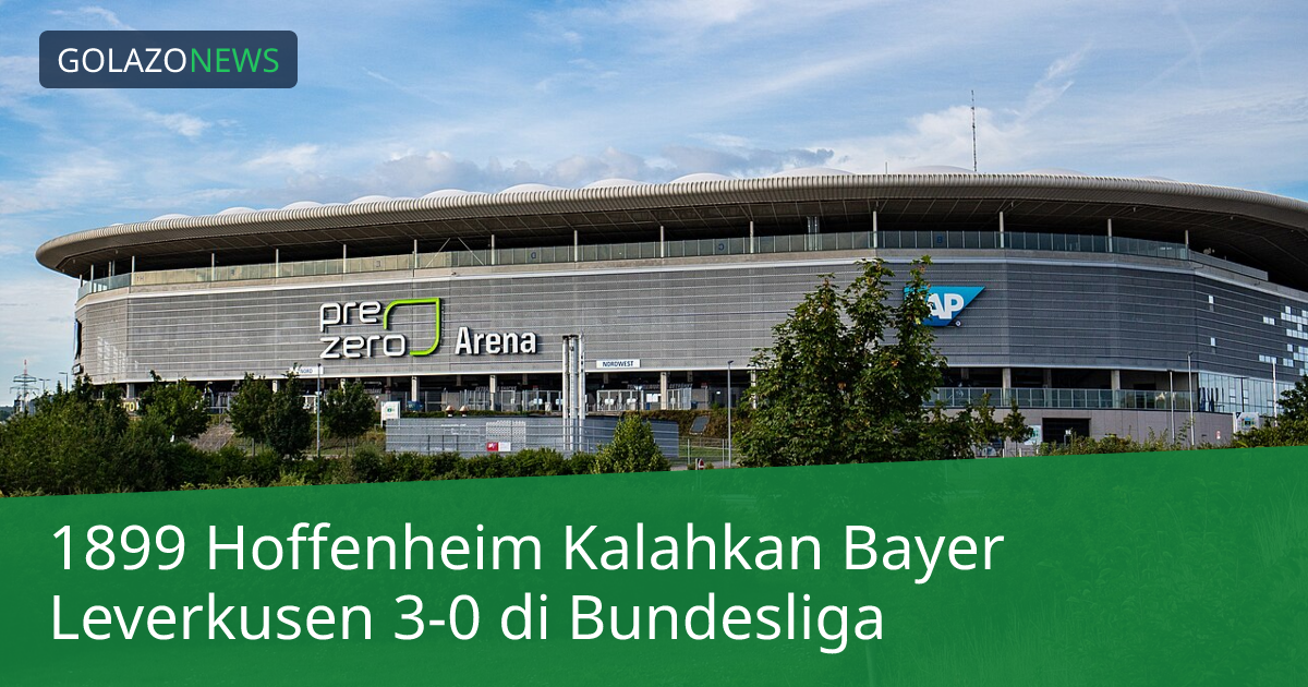 1899 Hoffenheim Kalahkan Bayer Leverkusen 3-0 di Bundesliga