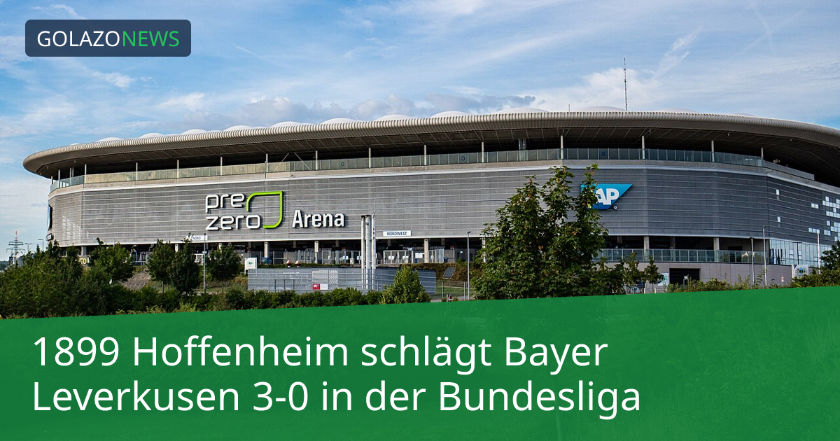 1899 Hoffenheim schlägt Bayer Leverkusen 3-0 in der Bundesliga