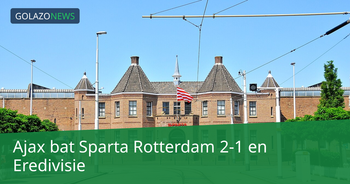 Ajax bat Sparta Rotterdam 2-1 en Eredivisie