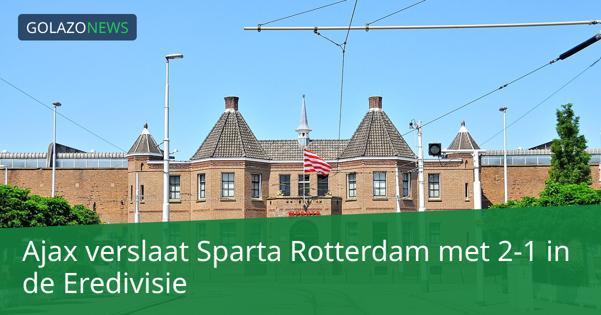 Ajax verslaat Sparta Rotterdam met 2-1 in de Eredivisie