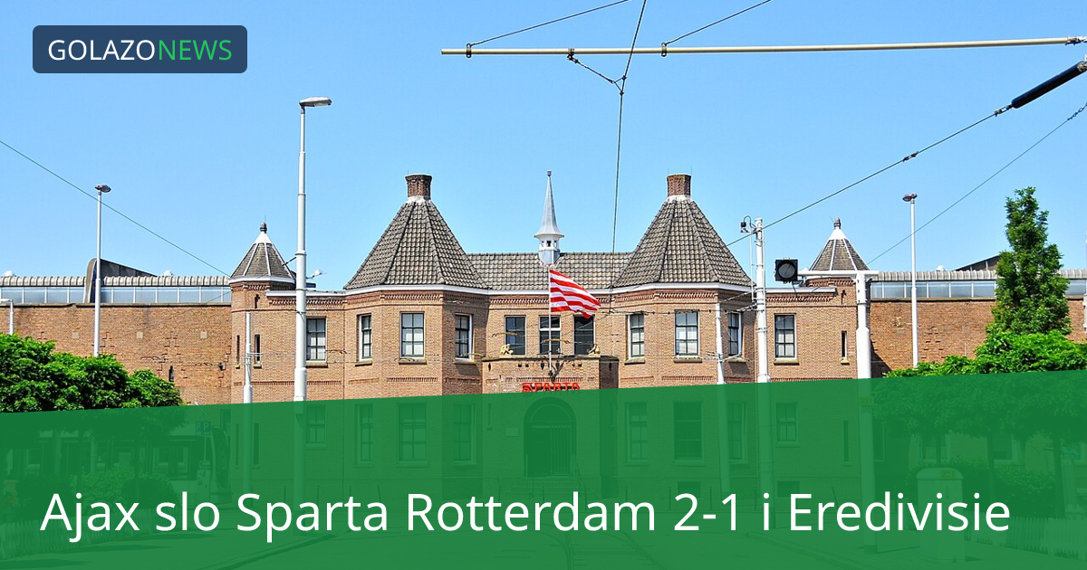 Ajax slo Sparta Rotterdam 2-1 i Eredivisie