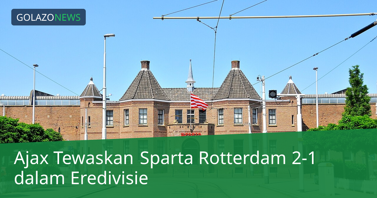 Ajax Tewaskan Sparta Rotterdam 2-1 dalam Eredivisie