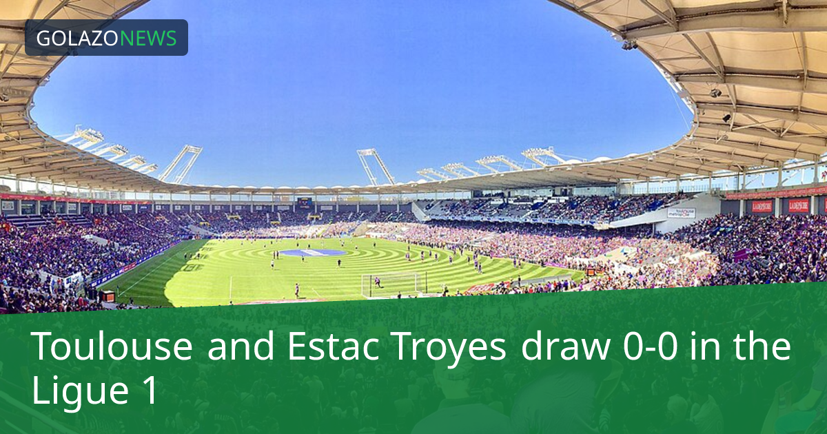 Ligue 1: Toulouse-Estac Troyes, 0-0 무승부