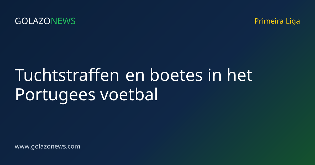 Tuchtstraffen en boetes in het Portugees voetbal