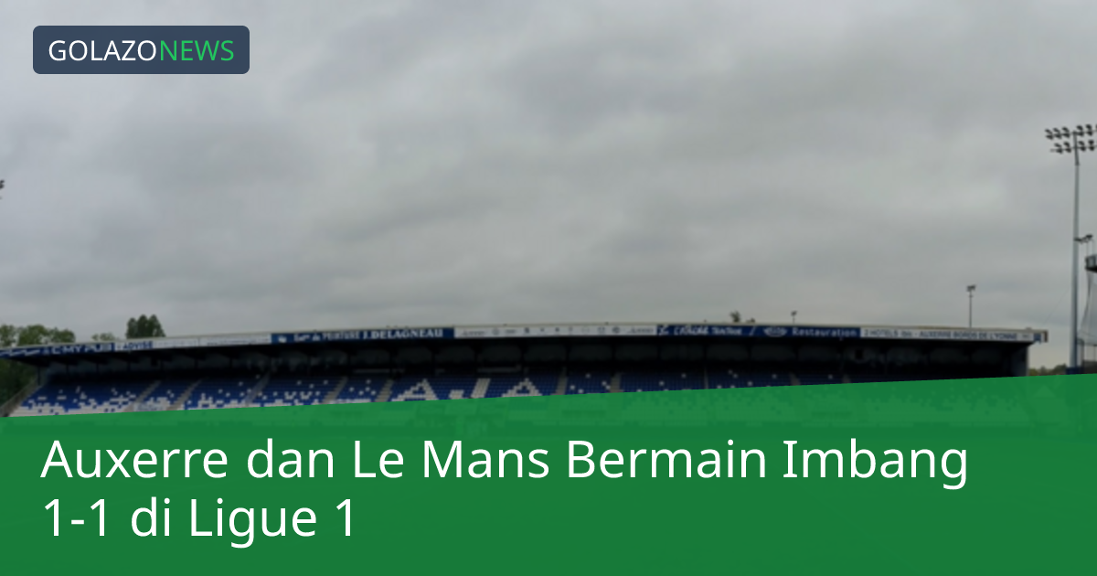 Auxerre dan Le Mans Bermain Imbang 1-1 di Ligue 1