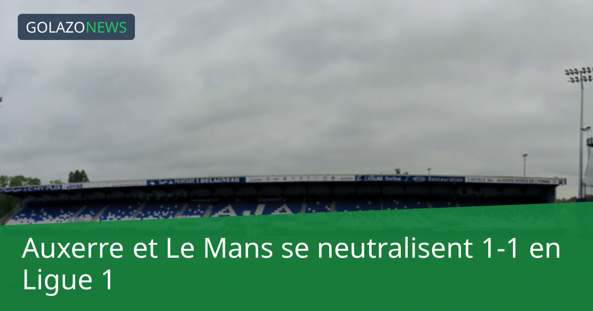 Auxerre et Le Mans se neutralisent 1-1 en Ligue 1