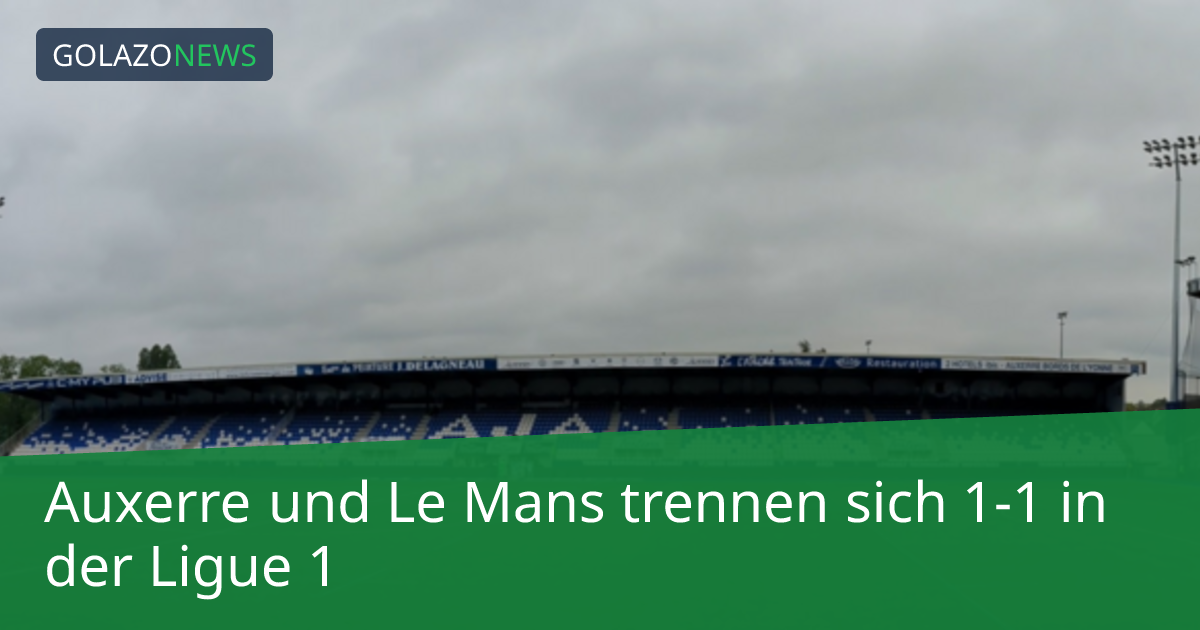 Auxerre und Le Mans trennen sich 1-1 in der Ligue 1