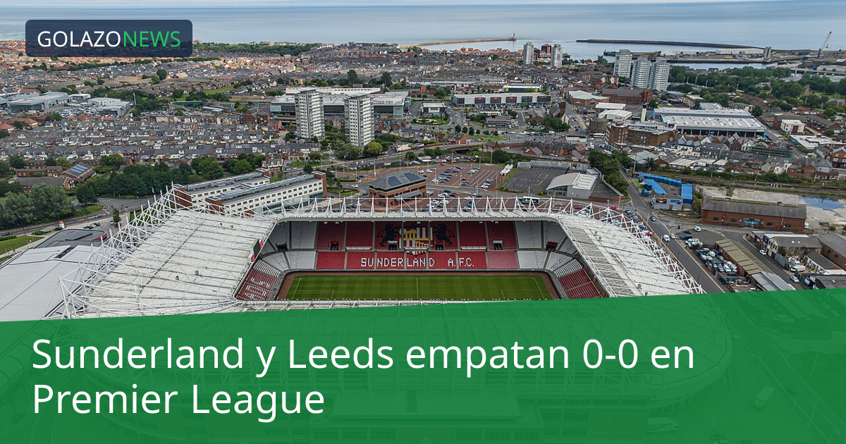 Sunderland y Leeds empatan 0-0 en Premier League