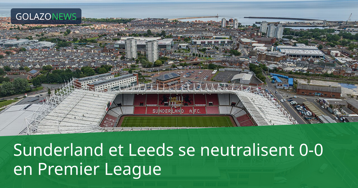 Sunderland et Leeds se neutralisent 0-0 en Premier League