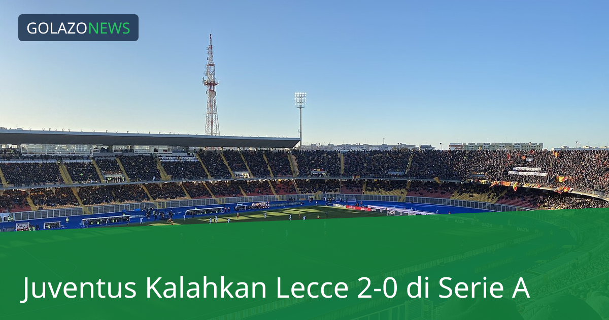 Juventus Kalahkan Lecce 2-0 di Serie A
