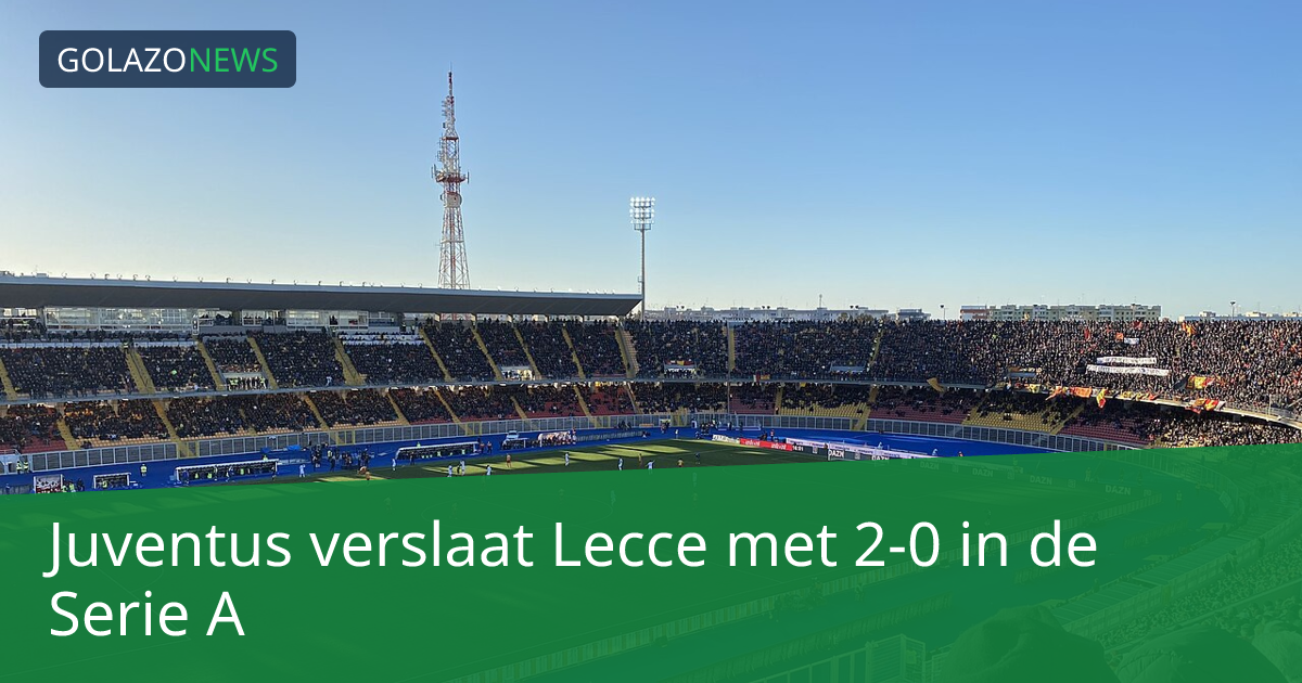 Juventus verslaat Lecce met 2-0 in de Serie A