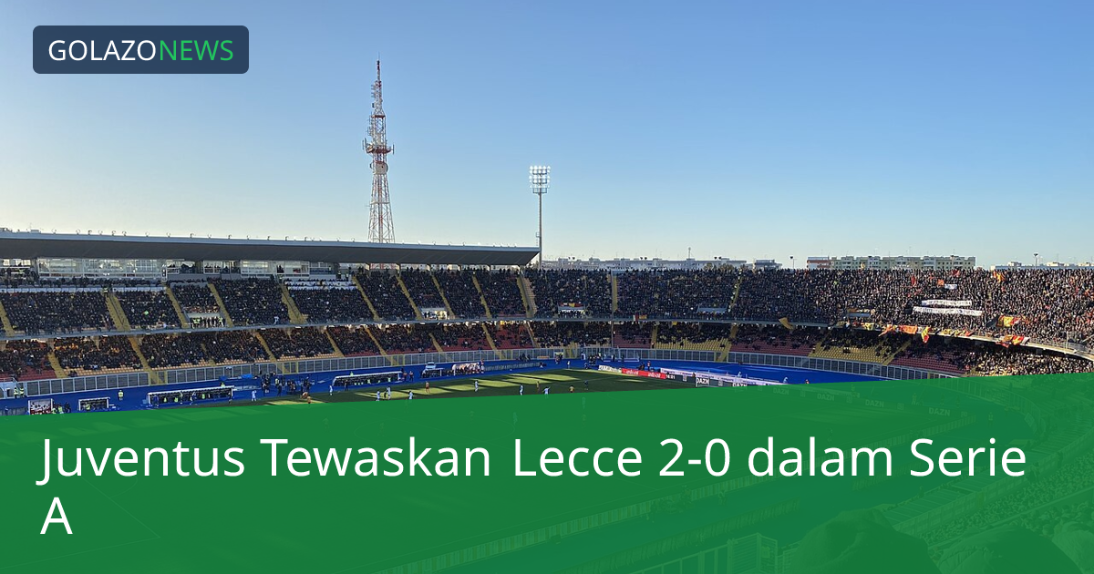 Juventus Tewaskan Lecce 2-0 dalam Serie A