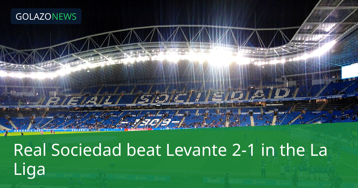 La Liga：Real Sociedad 2-1 击败 Levante