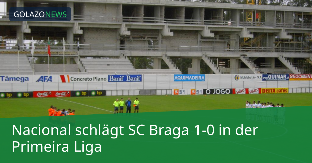 Nacional schlägt SC Braga 1-0 in der Primeira Liga