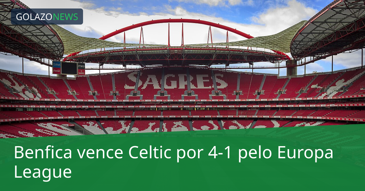 Benfica vence Celtic por 4-1 pelo Europa League