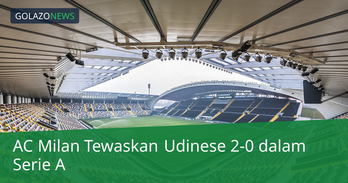 AC Milan Tewaskan Udinese 2-0 dalam Serie A