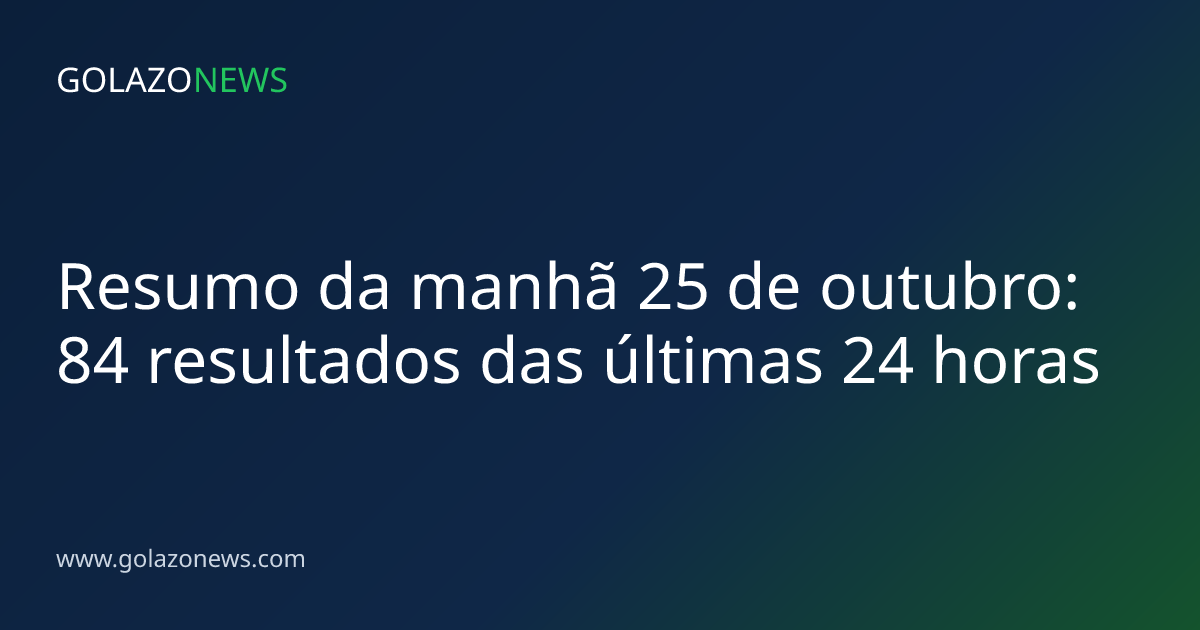 Resumo da manhã 25 de outubro: 84 resultados das últimas 24 horas