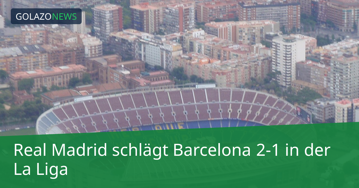 Real Madrid schlägt Barcelona 2-1 in der La Liga