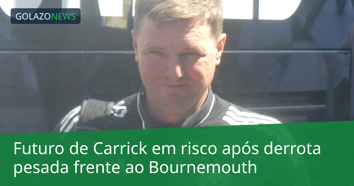 Futuro de Carrick em risco após derrota pesada frente ao Bournemouth