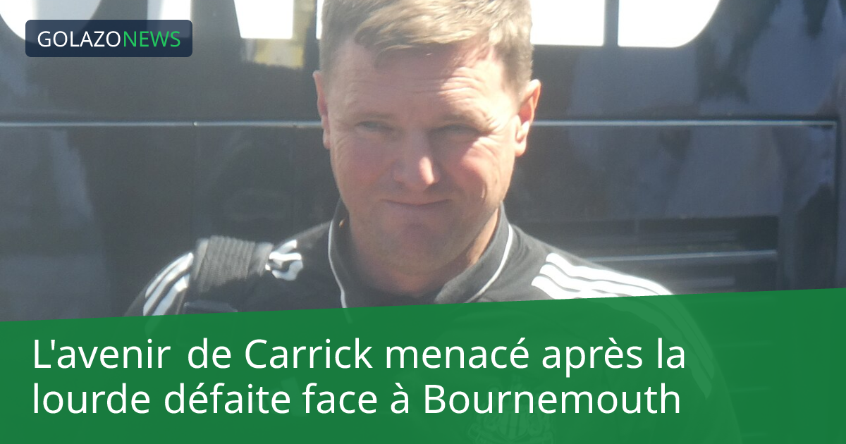 L'avenir de Carrick menacé après la lourde défaite face à Bournemouth