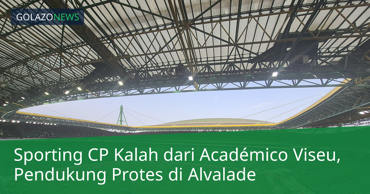 Sporting CP Kalah dari Académico Viseu, Pendukung Protes di Alvalade