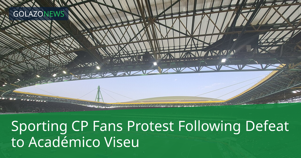 Sporting CP Fans Protest Following Defeat to Académico Viseu
