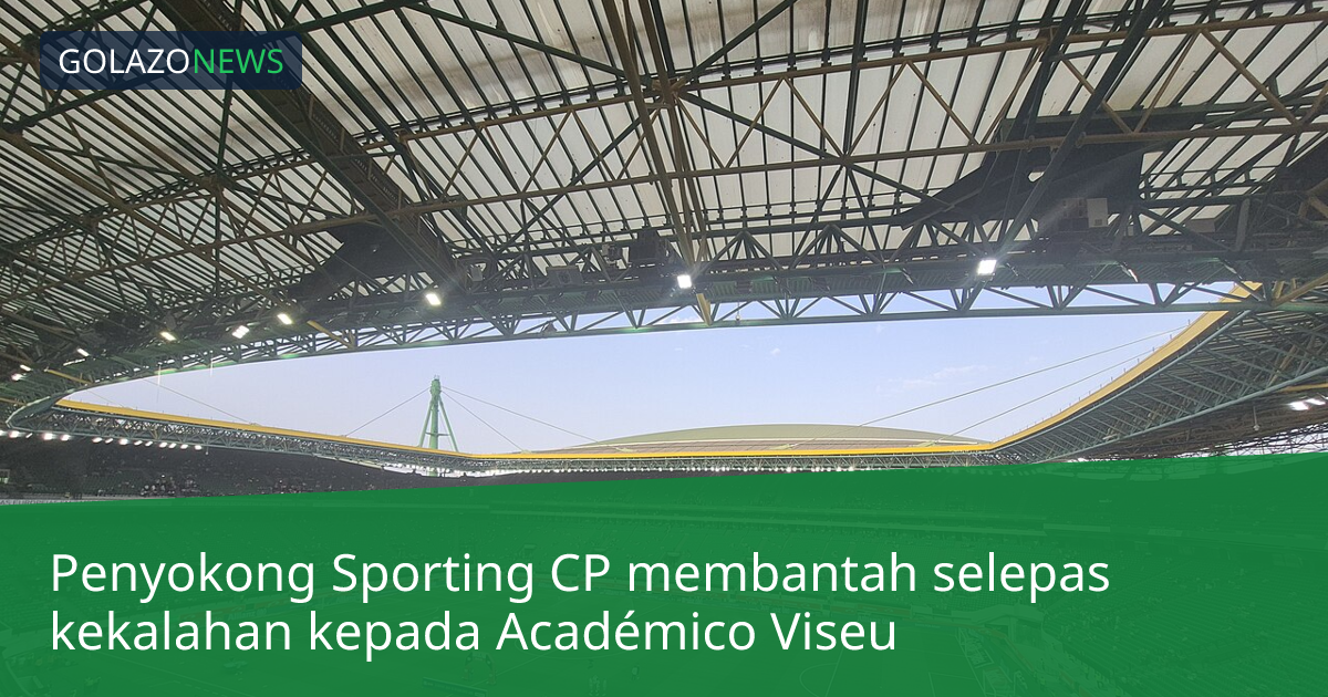 Penyokong Sporting CP membantah selepas kekalahan kepada Académico Viseu