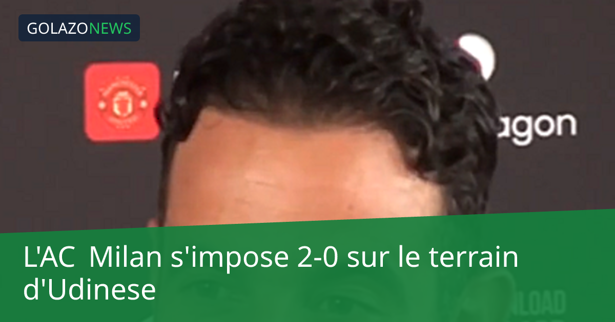 L'AC Milan s'impose 2-0 sur le terrain d'Udinese