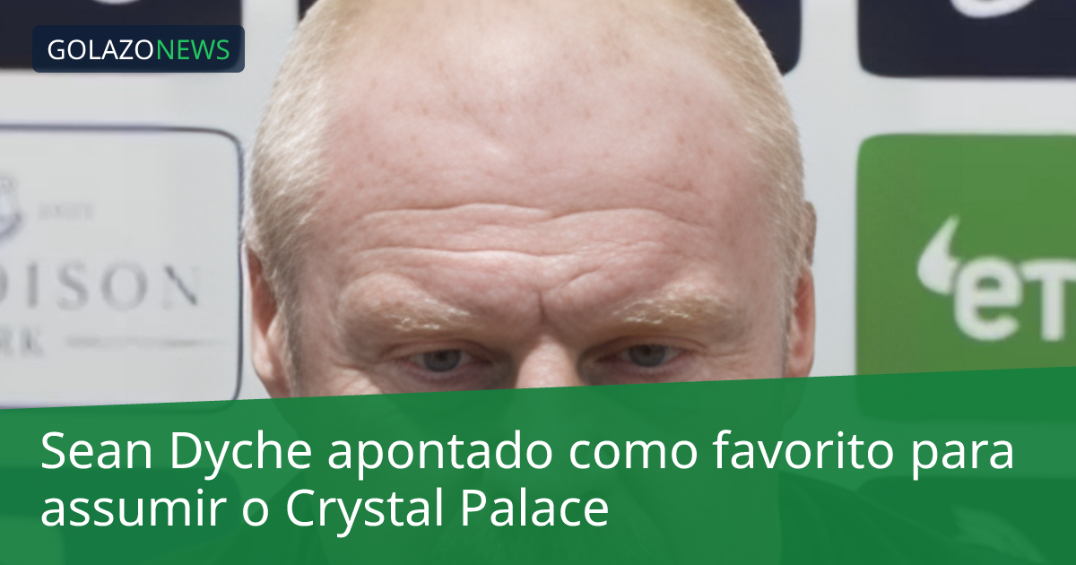 Sean Dyche apontado como favorito para assumir o Crystal Palace