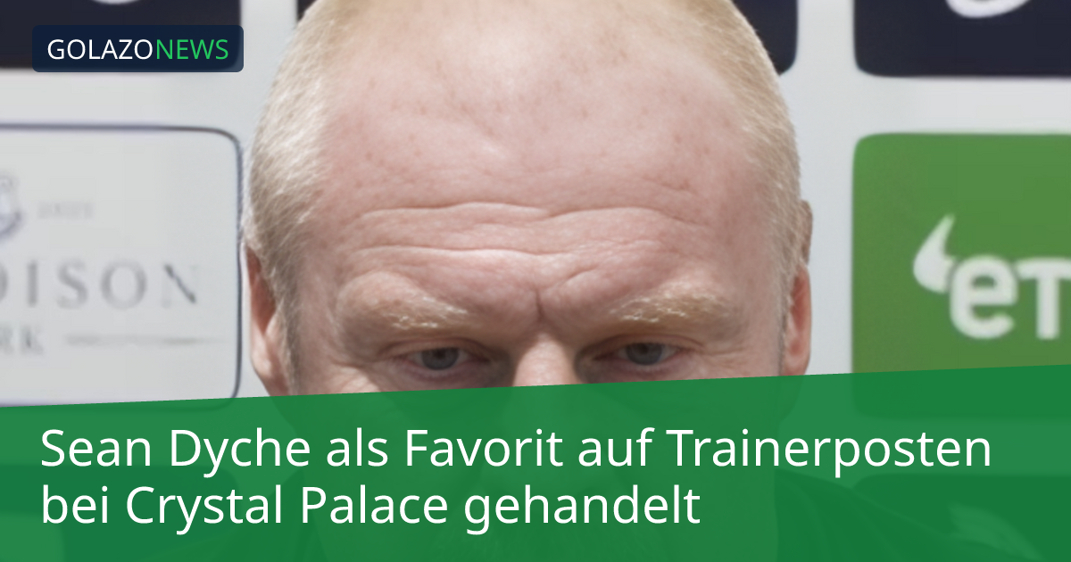 Sean Dyche als Favorit auf Trainerposten bei Crystal Palace gehandelt