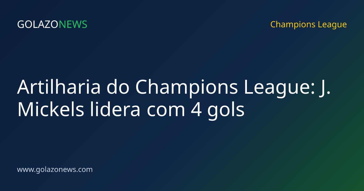 Artilharia do Champions League: J. Mickels lidera com 4 gols